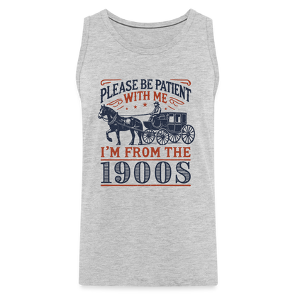 Be Patient With Me I'm From the 1900's Men’s Premium Tank Top - heather gray