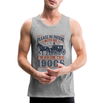 Be Patient With Me I'm From the 1900's Men’s Premium Tank Top - heather gray