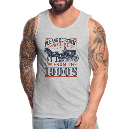 Be Patient With Me I'm From the 1900's Men’s Premium Tank Top - heather gray