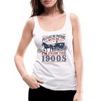 Be Patient With Me I'm From the 1900's Women’s Premium Tank Top