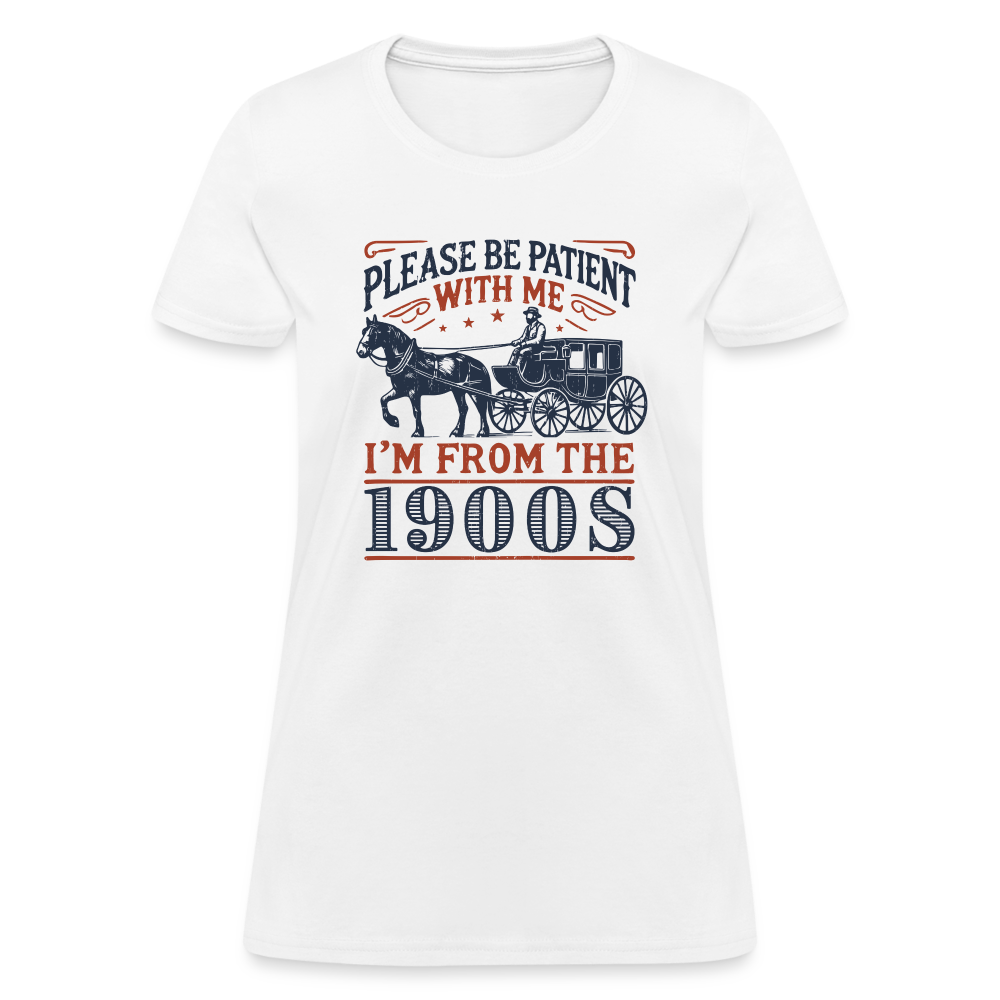 Be Patient With Me I'm From the 1900's Women's Contoured T-Shirt - white