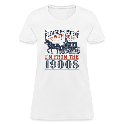 Be Patient With Me I'm From the 1900's Women's Contoured T-Shirt - white