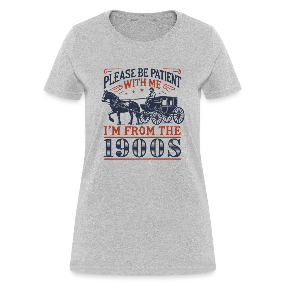 Be Patient With Me I'm From the 1900's Women's Contoured T-Shirt - heather gray