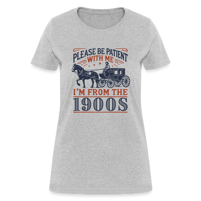 Be Patient With Me I'm From the 1900's Women's Contoured T-Shirt - heather gray