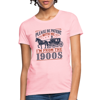 Be Patient With Me I'm From the 1900's Women's Contoured T-Shirt - pink