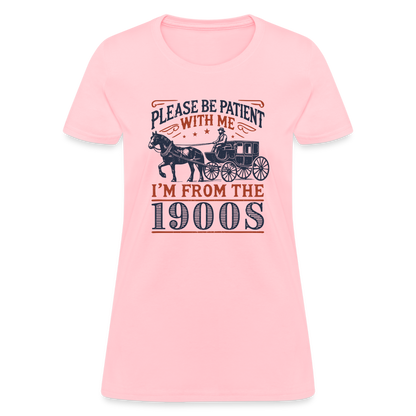 Be Patient With Me I'm From the 1900's Women's Contoured T-Shirt - pink