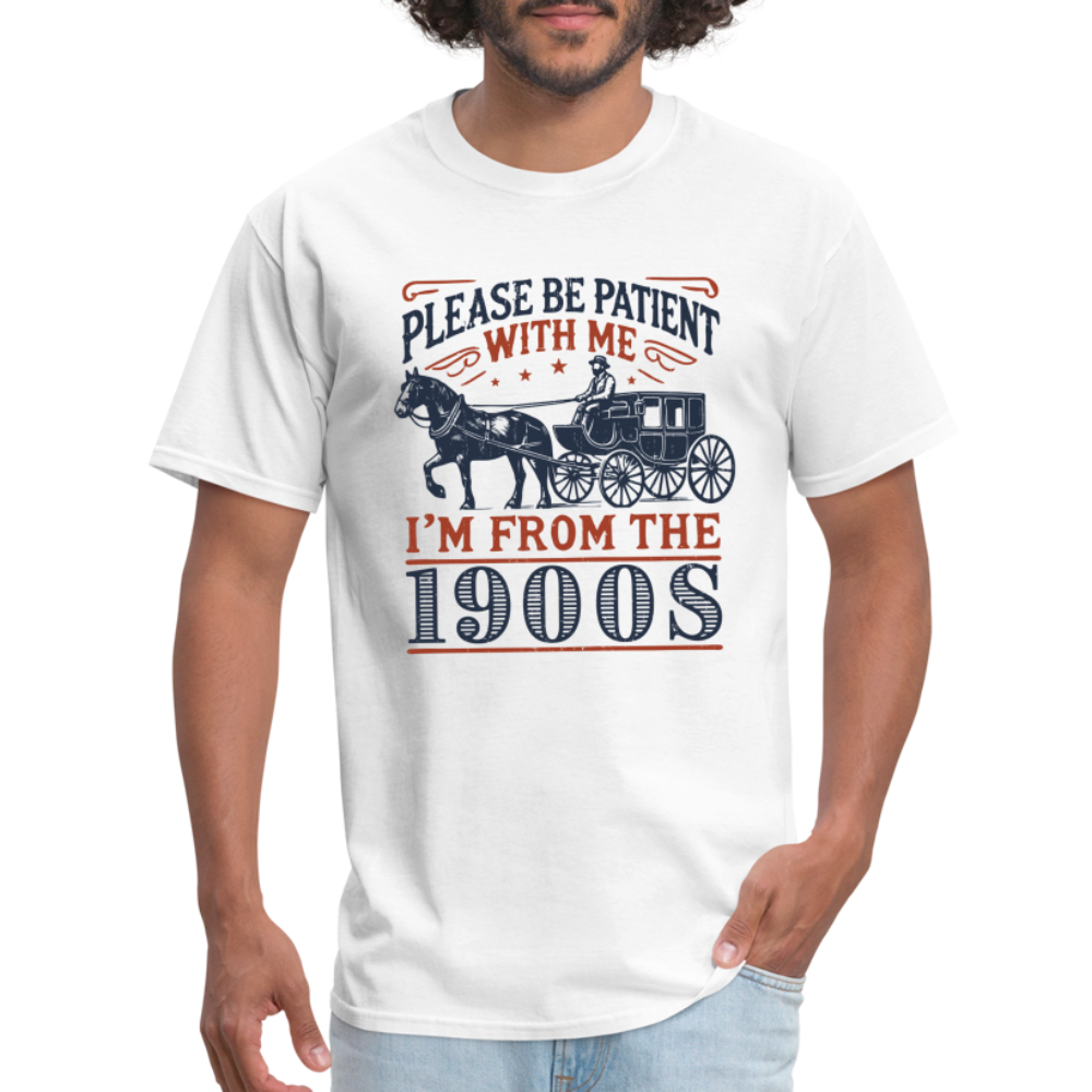 Be Patient With Me I'm From the 1900's T-Shirt (Birthday Humor) - white