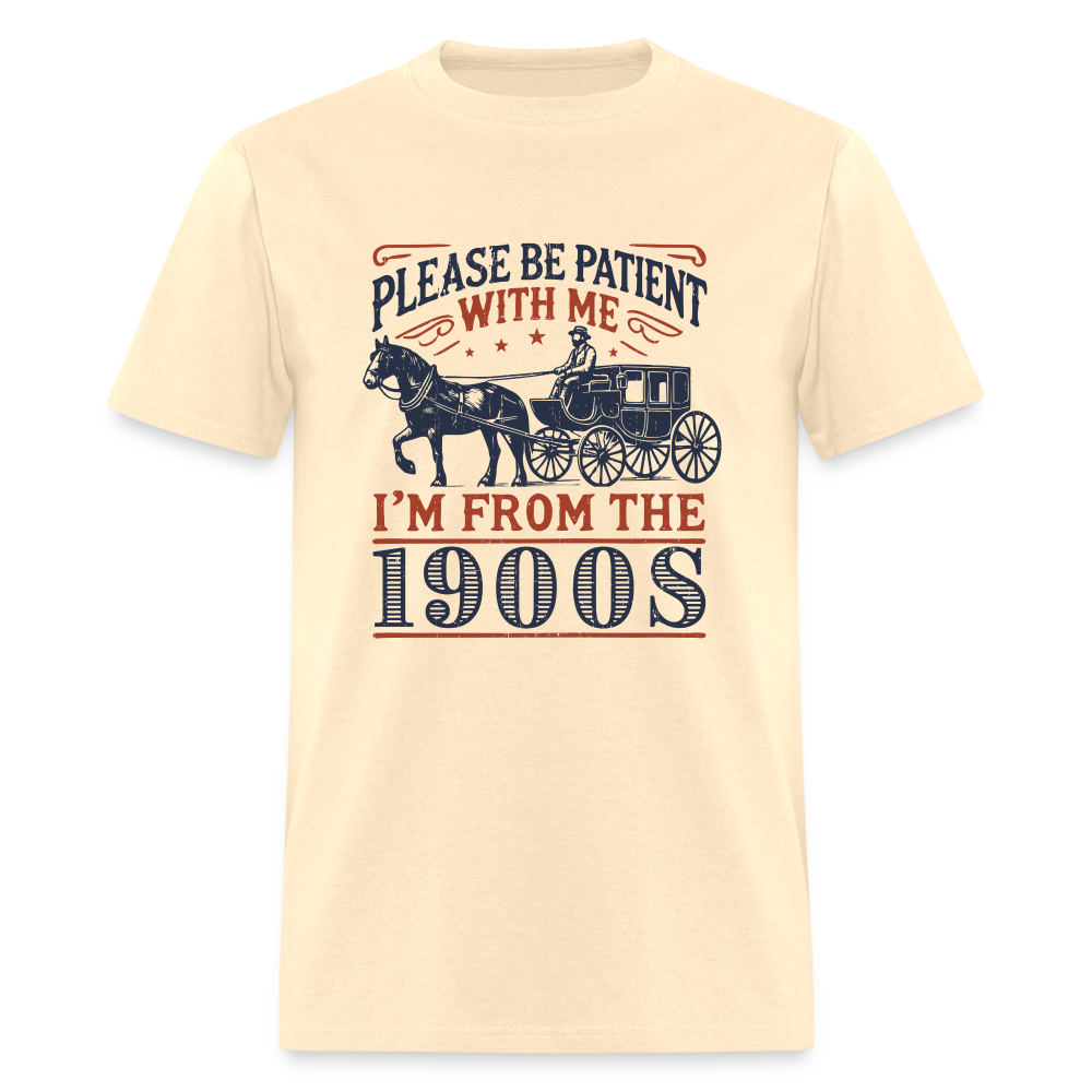 Be Patient With Me I'm From the 1900's T-Shirt (Birthday Humor) - natural