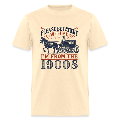 Be Patient With Me I'm From the 1900's T-Shirt (Birthday Humor) - natural