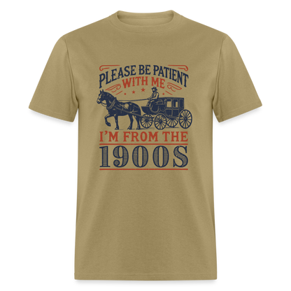 Be Patient With Me I'm From the 1900's T-Shirt (Birthday Humor) - khaki