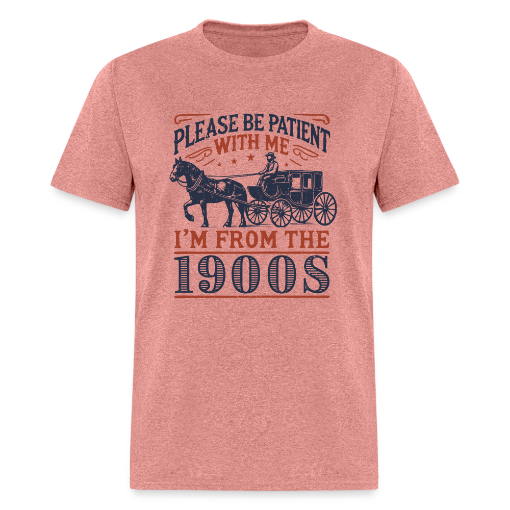 Be Patient With Me I'm From the 1900's T-Shirt (Birthday Humor) - heather mauve