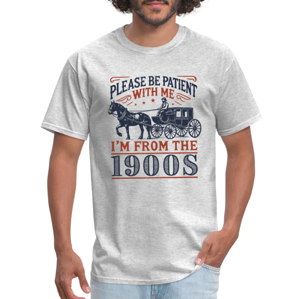 Be Patient With Me I'm From the 1900's T-Shirt (Birthday Humor) - heather gray