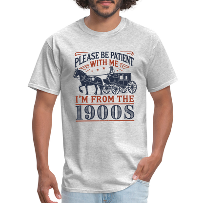 Be Patient With Me I'm From the 1900's T-Shirt (Birthday Humor) - heather gray