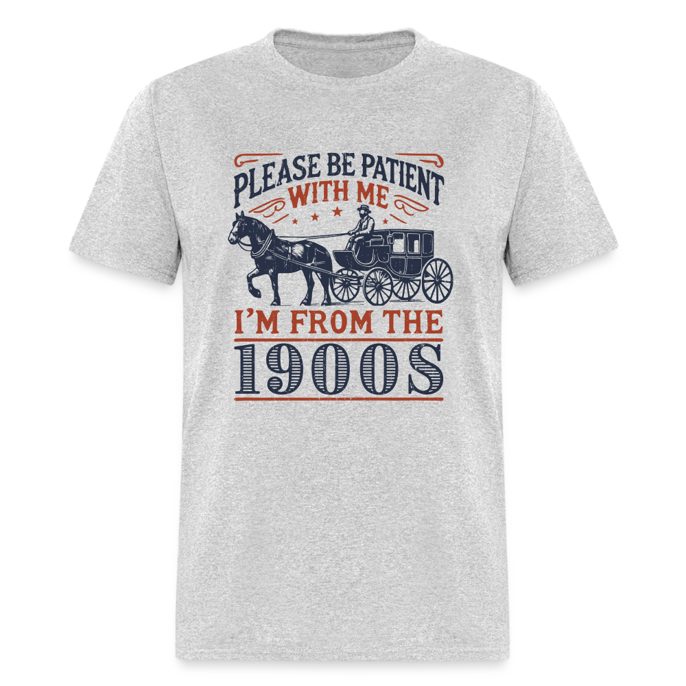 Be Patient With Me I'm From the 1900's T-Shirt (Birthday Humor) - heather gray