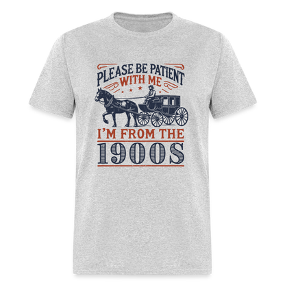 Be Patient With Me I'm From the 1900's T-Shirt (Birthday Humor) - heather gray