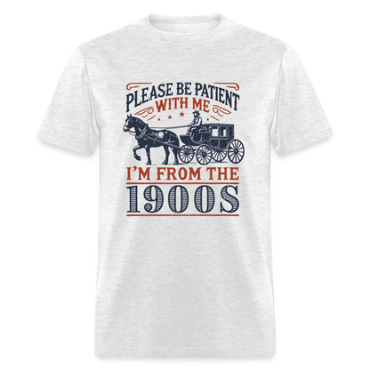 Be Patient With Me I'm From the 1900's T-Shirt (Birthday Humor) - light heather gray