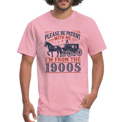 Be Patient With Me I'm From the 1900's T-Shirt (Birthday Humor) - pink