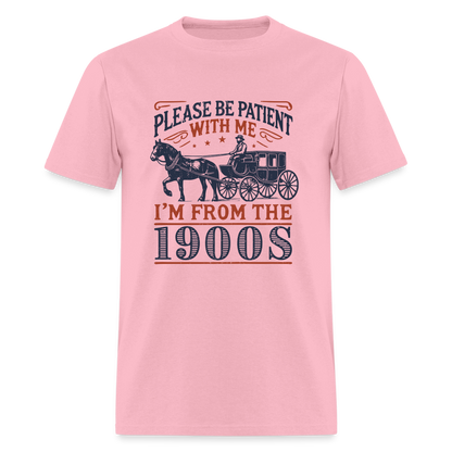 Be Patient With Me I'm From the 1900's T-Shirt (Birthday Humor) - pink