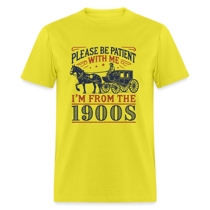 Be Patient With Me I'm From the 1900's T-Shirt (Birthday Humor) - yellow