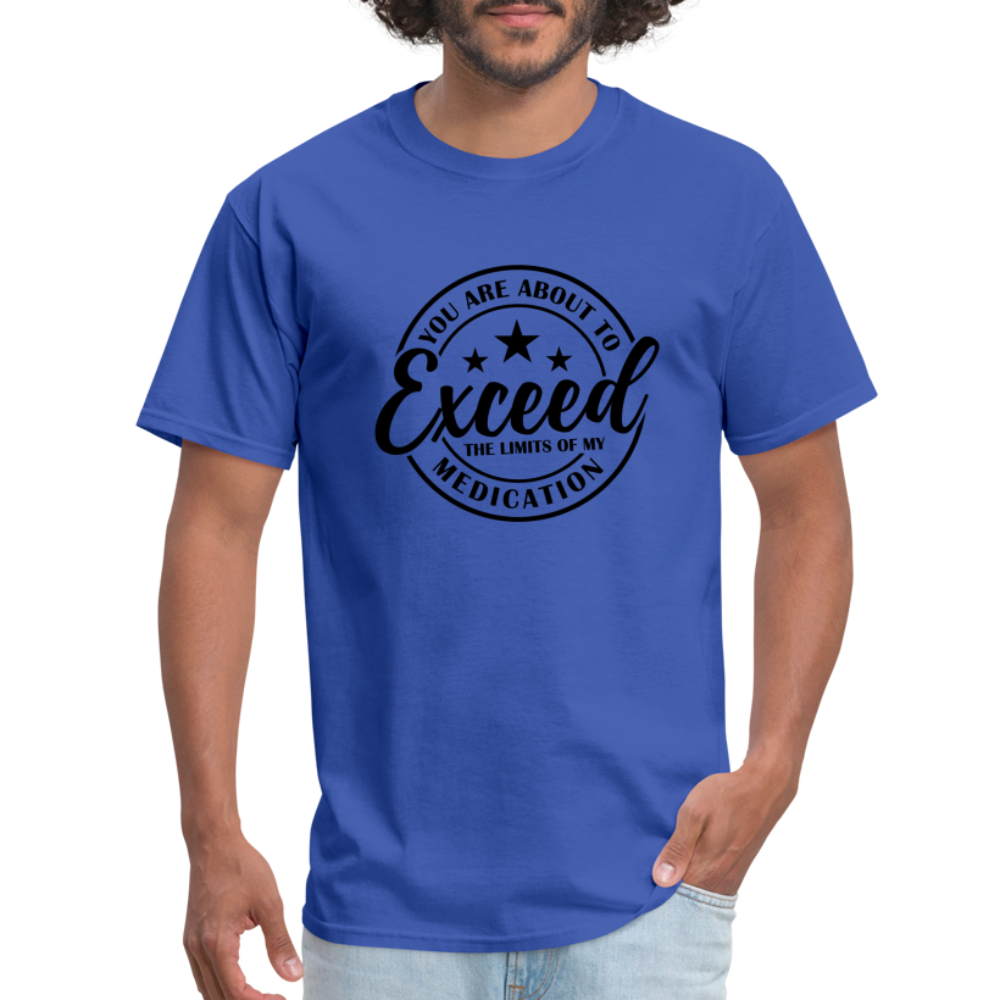 You Are About to Exceed the Limits of my Medication T-Shirt - royal blue
