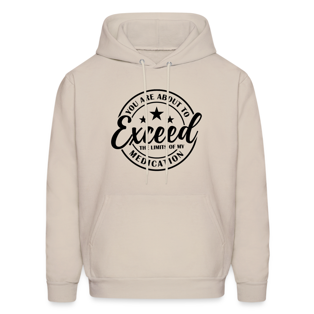 You Are About to Exceed the Limits of my Medication Hoodie - Sand