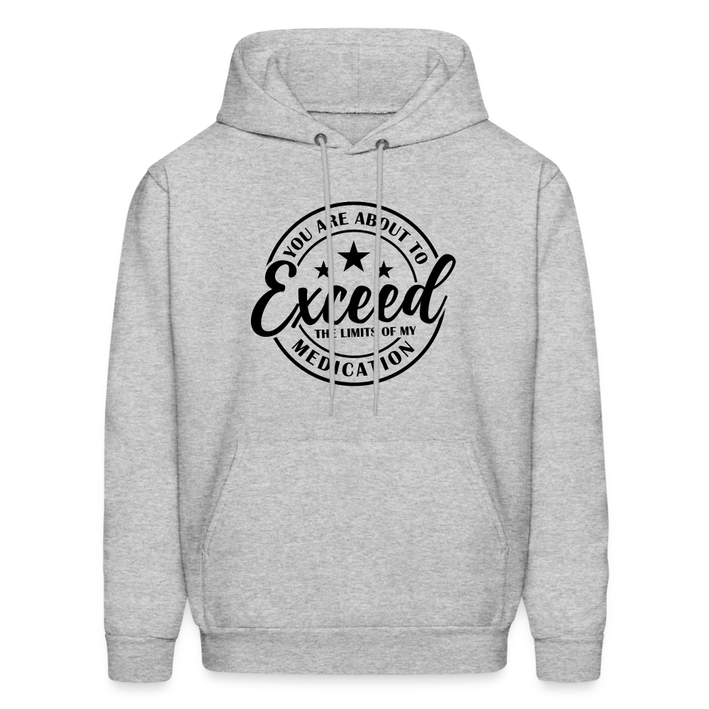 You Are About to Exceed the Limits of my Medication Hoodie - heather gray