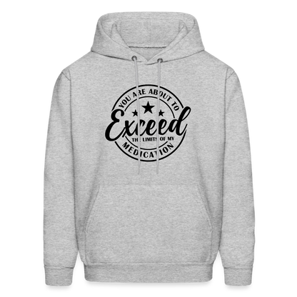 You Are About to Exceed the Limits of my Medication Hoodie - heather gray