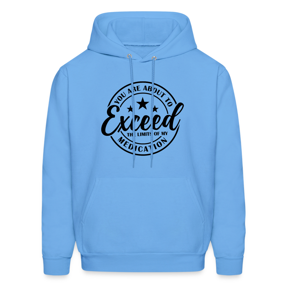 You Are About to Exceed the Limits of my Medication Hoodie - carolina blue