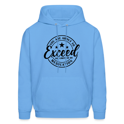 You Are About to Exceed the Limits of my Medication Hoodie - carolina blue