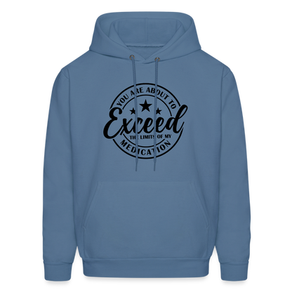 You Are About to Exceed the Limits of my Medication Hoodie - denim blue