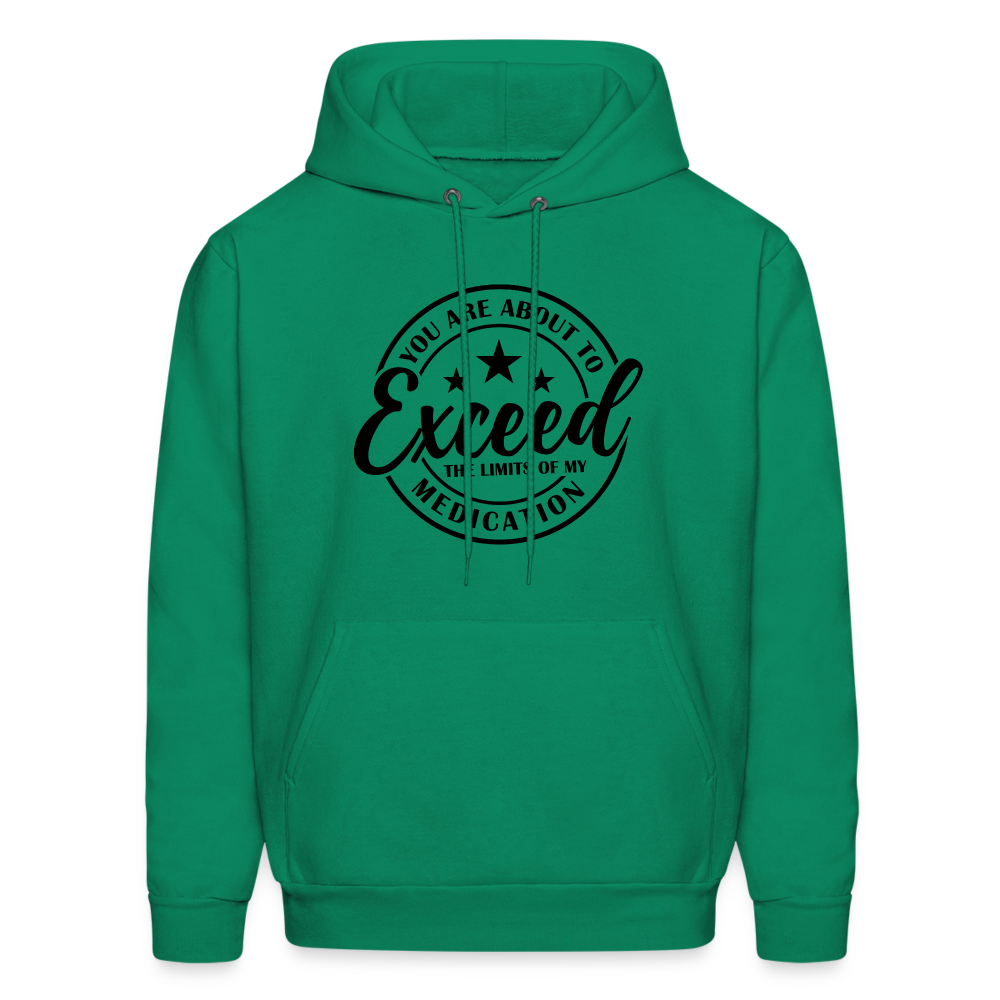 You Are About to Exceed the Limits of my Medication Hoodie - kelly green