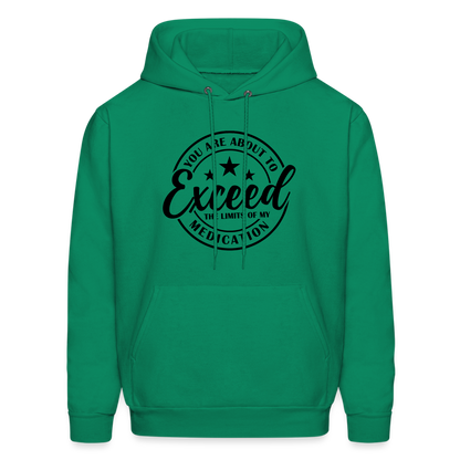 You Are About to Exceed the Limits of my Medication Hoodie - kelly green