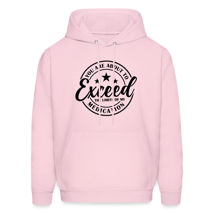 You Are About to Exceed the Limits of my Medication Hoodie - pale pink