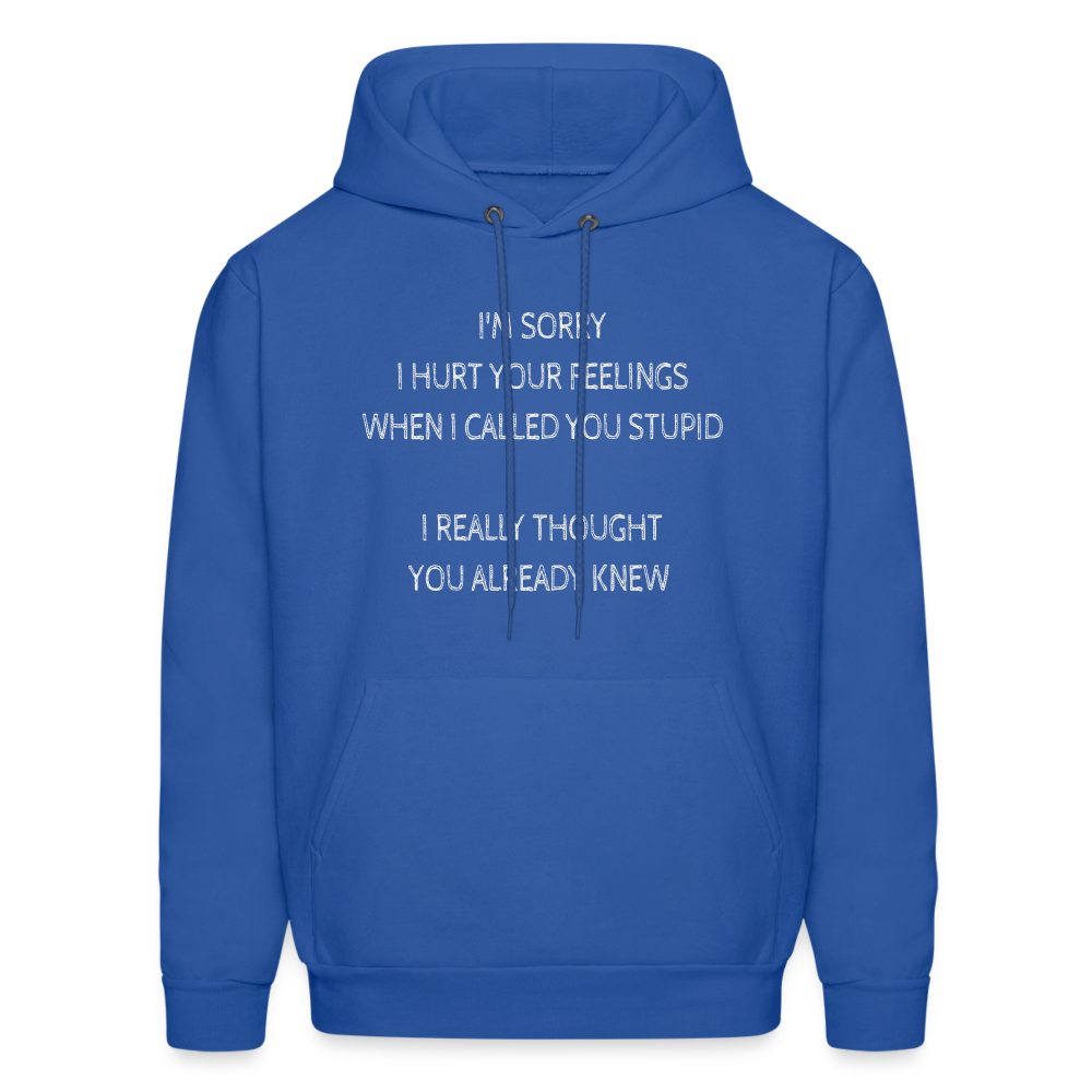 Sorry I Hurt Your Feeling, Stupid Hoodie - royal blue