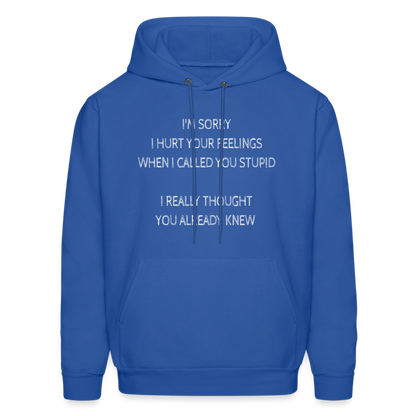 Sorry I Hurt Your Feeling, Stupid Hoodie - royal blue