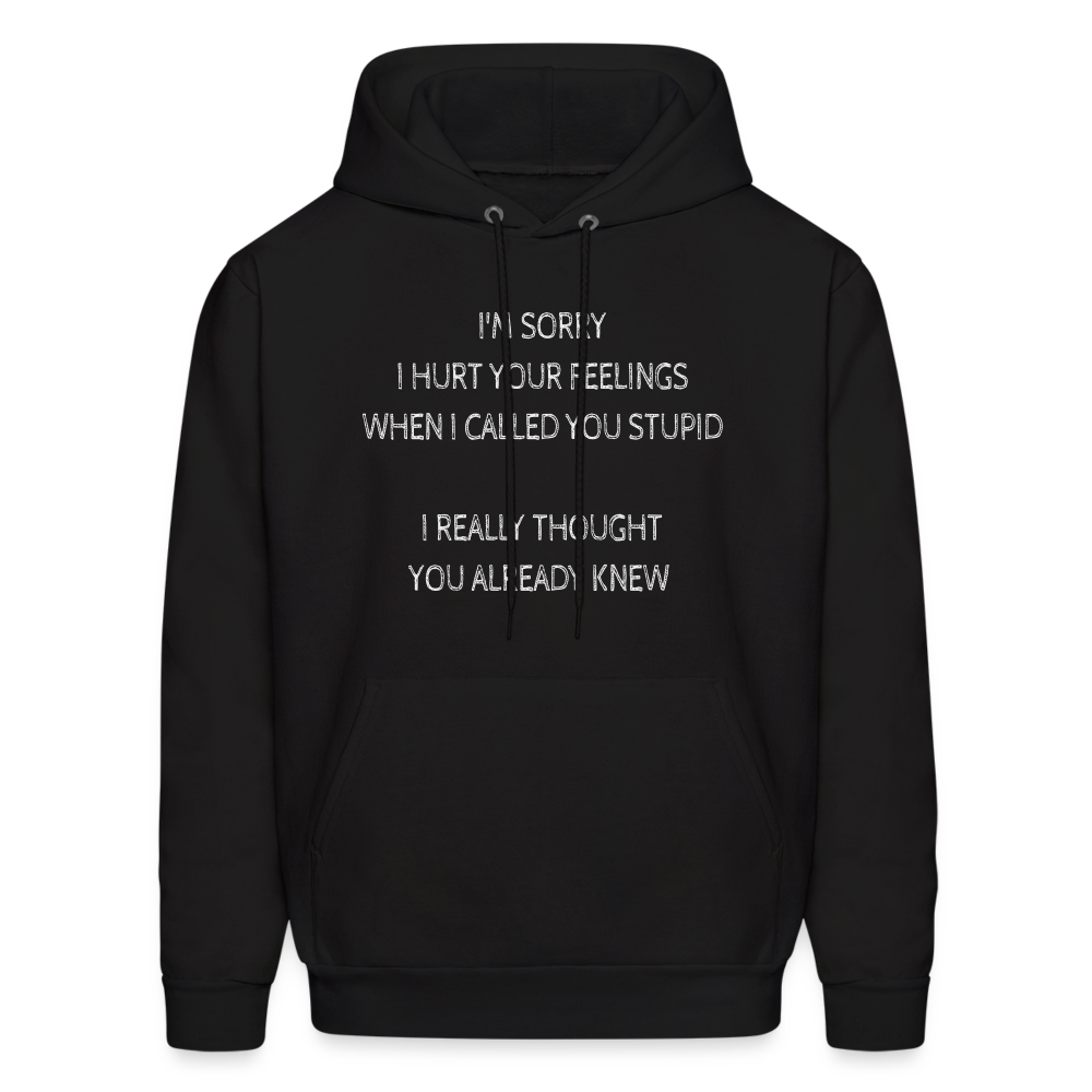 Sorry I Hurt Your Feeling, Stupid Hoodie - black