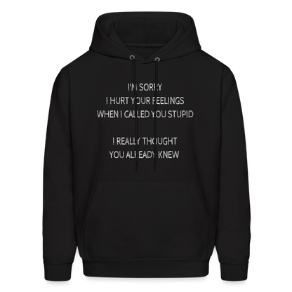 Sorry I Hurt Your Feeling, Stupid Hoodie - black