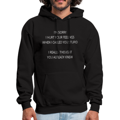 Sorry I Hurt Your Feeling, Stupid Hoodie - black