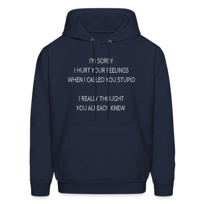 Sorry I Hurt Your Feeling, Stupid Hoodie - navy