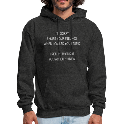 Sorry I Hurt Your Feeling, Stupid Hoodie - charcoal grey