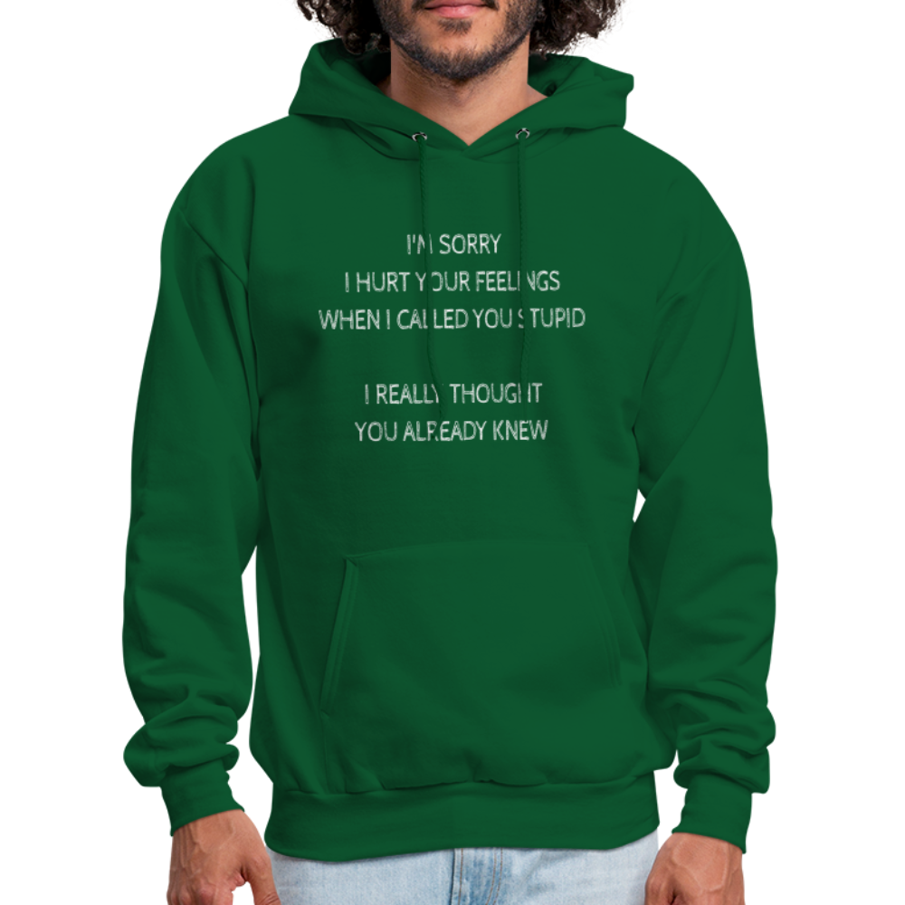 Sorry I Hurt Your Feeling, Stupid Hoodie - forest green