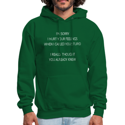 Sorry I Hurt Your Feeling, Stupid Hoodie - forest green