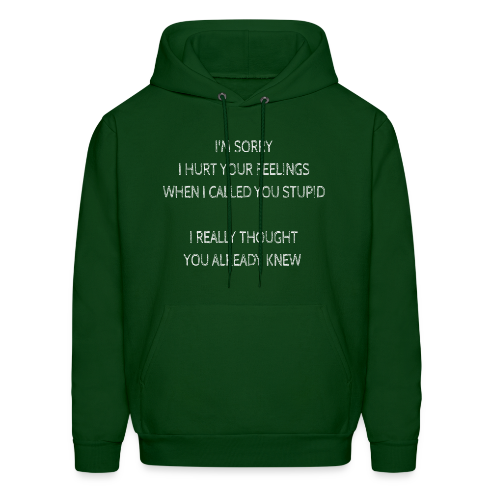 Sorry I Hurt Your Feeling, Stupid Hoodie - forest green