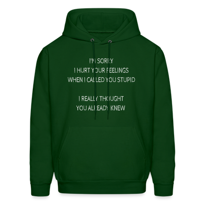 Sorry I Hurt Your Feeling, Stupid Hoodie - forest green