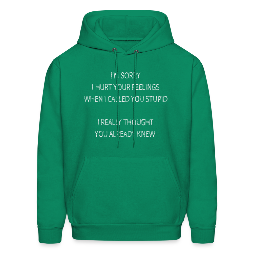 Sorry I Hurt Your Feeling, Stupid Hoodie - kelly green