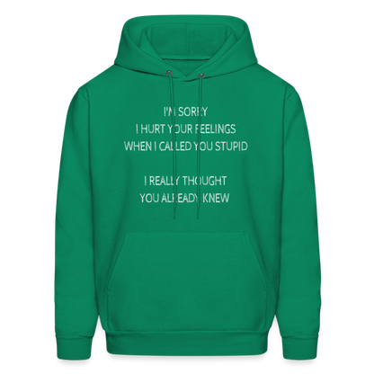 Sorry I Hurt Your Feeling, Stupid Hoodie - kelly green