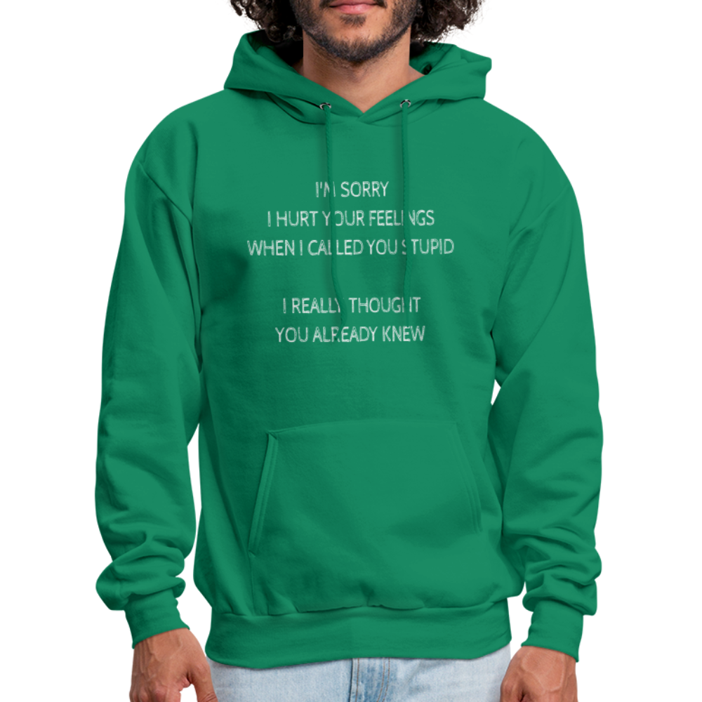 Sorry I Hurt Your Feeling, Stupid Hoodie - kelly green