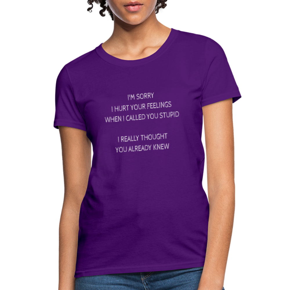 Sorry I Hurt Your Feeling, Stupid Women's T-Shirt - purple