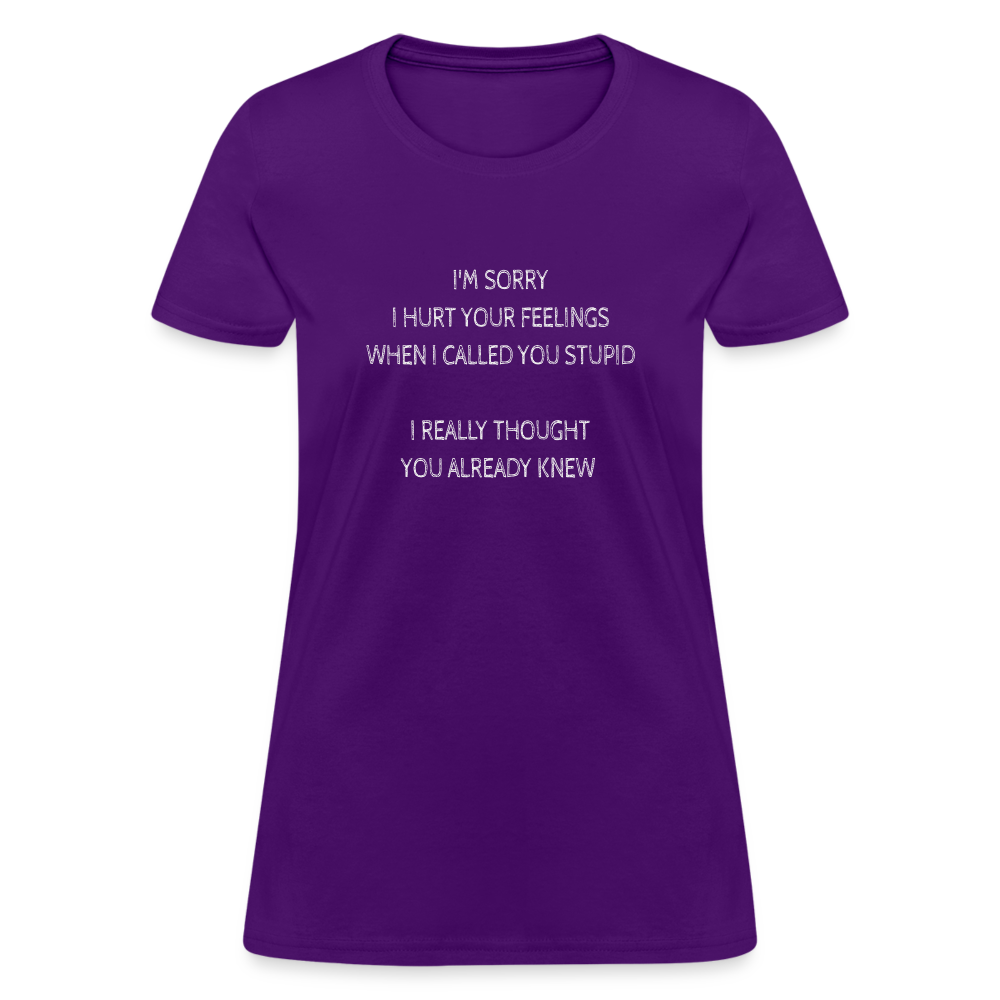 Sorry I Hurt Your Feeling, Stupid Women's T-Shirt - purple