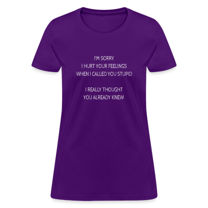 Sorry I Hurt Your Feeling, Stupid Women's T-Shirt - purple